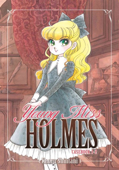 Young Miss Holmes. casebook 1-2 /  by Kaoru Shintani ; [translation, Adrienne Beck ; adaption, Janet Houck].