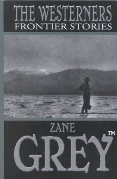 The westerners : frontier stories / Zane Grey