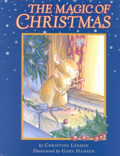 The magic of Christmas / by Christine Leeson ; illustrated by Gaby Hansen.