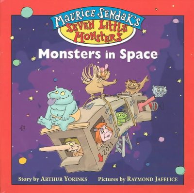 Maurice Sendak's seven little monsters : monsters in space / written by Arthur Yorinks ; based on characters by Maurice Sendak