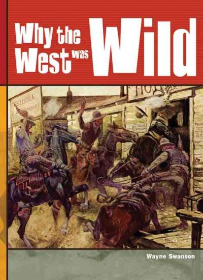 Why the West was wild / Wayne Swanson