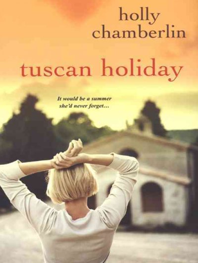 Tuscan holiday [Paperback] / Holly Chamberlin.