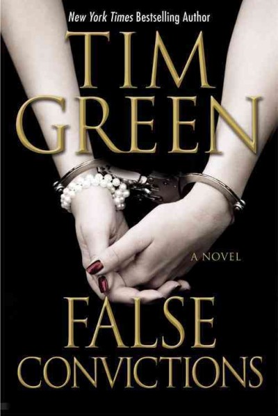 False convictions [Hard Cover] / Tim Green.