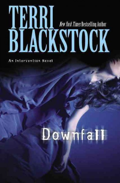 Downfall (Book #3) [Hard Cover] : an intervention novel / Terri Blackstock.