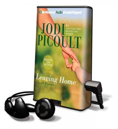 Leaving home [sound recording] : short pieces / Jodi Picoult.