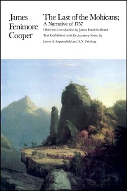 Last of the Mohicans : a narrative of 1757 / James Fenimore Cooper ; historical introduction by James Franklin Beard ; text established, with explanatory notes, by James A. Sappenfield and E.N. Feltskog.