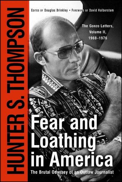 Fear and loathing in America : the brutal odyssey of an outlaw journalist, 1968-1976 Hunter S. Thompson ; foreword by David Halberstam ; edited by Douglas Brinkley.
