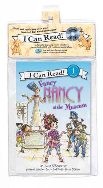 Fancy Nancy at the museum [kit] by Jane O'Connor ; pictures based on the art of Robin Preiss Glasser ; interior illustrations by Ted Enik.