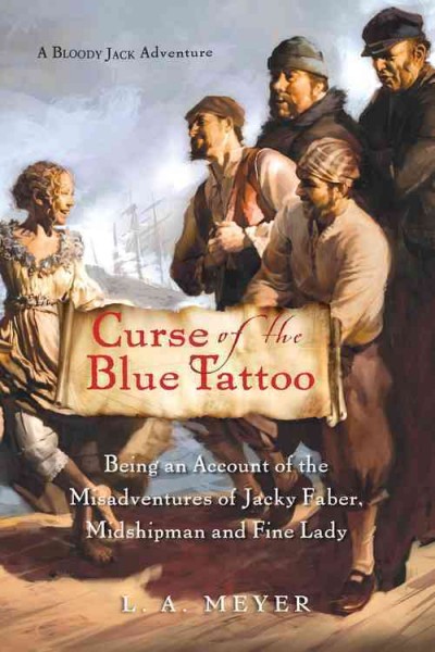 Curse of the blue tattoo : being an account of the misadventures of Jacky Faber, midshipman and fine lady L.A. Meyer.