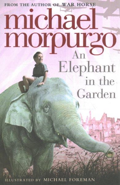 An elephant in the garden / Michael Morpurgo ; illustrated by Michael Foreman.