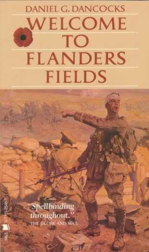 Welcome to Flanders Fields : the first Canadian battle of the great war : Ypres, 1915 / Daniel George Dancocks.