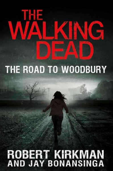 The walking dead. The road to Woodbury / Robert Kirkman and Jay Bonansinga.
