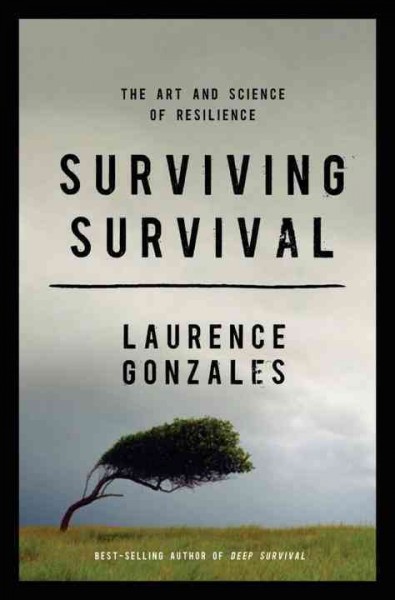 Surviving survival : the art and science of resilience / Laurence Gonzales.