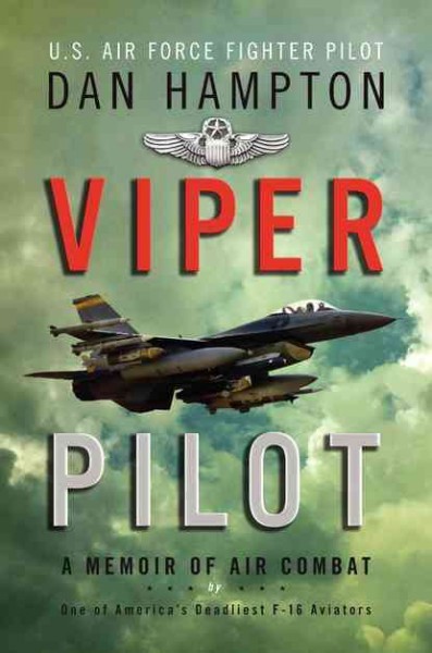 Viper pilot : a memoir of air combat / Dan Hampton.
