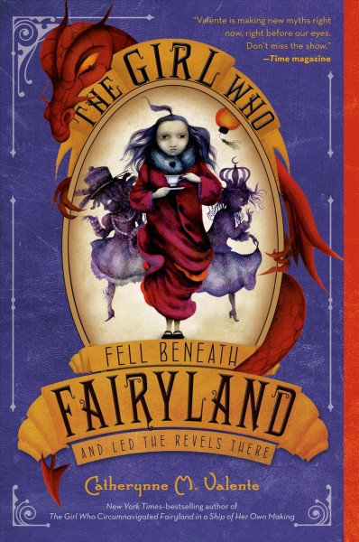 The girl who fell beneath Fairyland and led the revels there / by Catherynne M. Valente ; with illustrations by Ana Juan.