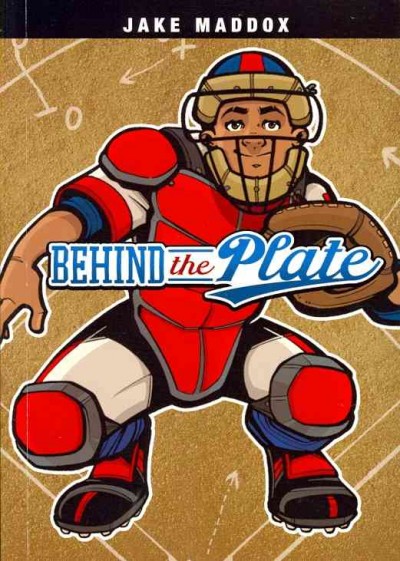 Behind the plate / by Jake Maddox ; text by Scott Welvaert ; illustrations by Sean Tiffany.