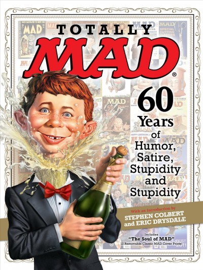 Totally Mad : 60 years of humor, satire, stupidity and stupidity /  edited by John Ficarra ; designed by Patricia Dwyer ; [with an introduction by Stephen Colbert and Eric Drysdale].