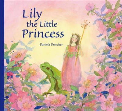 Lily the little princess / Daniela Drescher.