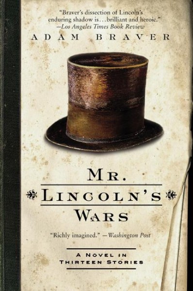 Mr. Lincoln's wars [electronic resource] : a novel in thirteen stories / Adam Braver.