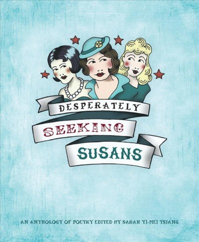 Desperately seeking Susans : [an anthology of poetry] / edited by Sarah Yi-Mei Tsiang.