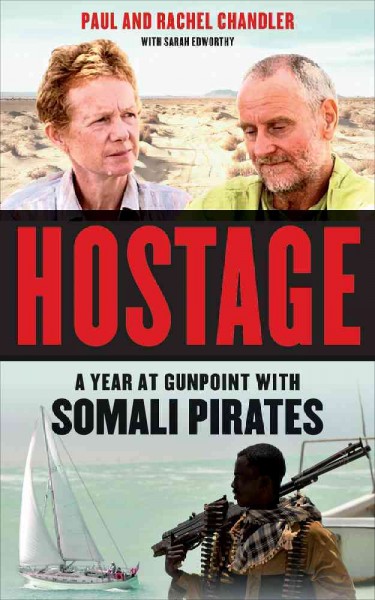 Hostage : a year at gunpoint with Somali pirates / Paul and Rachel Chandler ; with Sarah Edworthy.