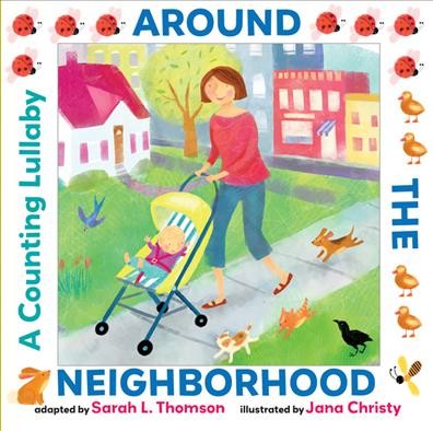 Around the neighborhood : a counting lullaby / by Sarah L. Thomson ; illustrated by Jana Christy.