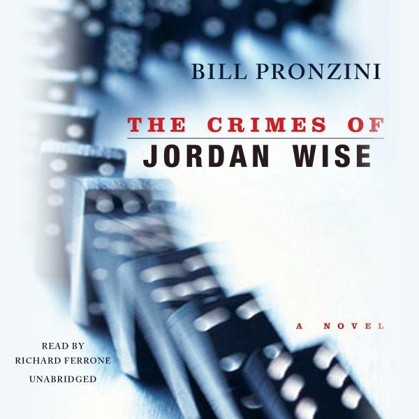 The crimes of Jordan Wise [electronic resource] : [a novel] / Bill Pronzini.