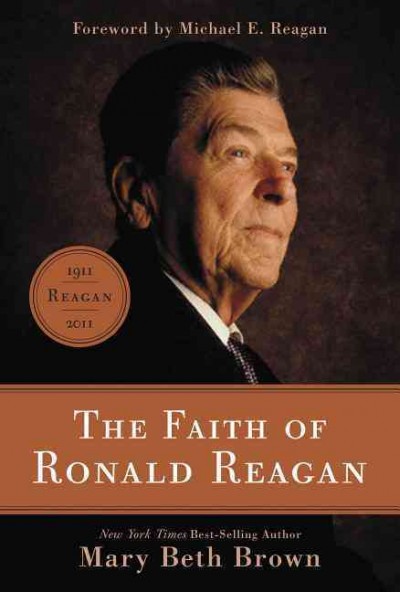 The faith of Ronald Reagan [electronic resource] / Mary Beth Brown.