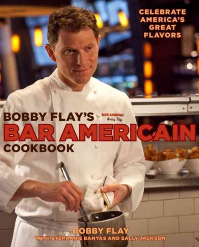 Bobby Flay's Bar Americain cookbook [electronic resource] : celebrate America's great flavors / Bobby Flay, with Stephanie Banyas, and Sally Jackson ; photographs by Ben Fink.