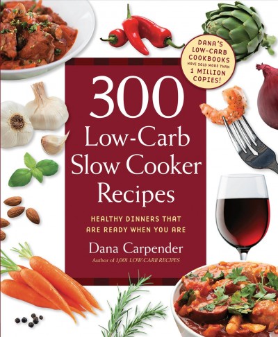 300 low-carb slow cooker recipes [electronic resource] : healthy dinners that are ready when you are! / Dana Carpender.