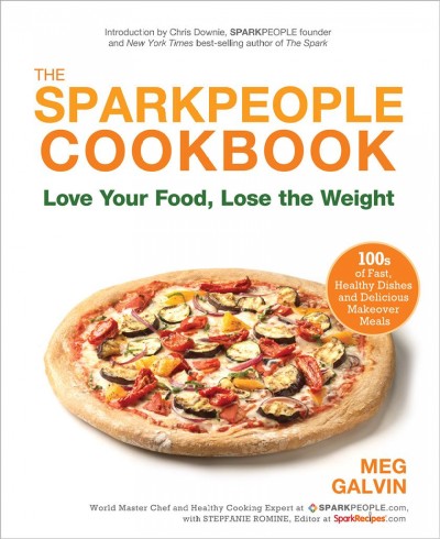 The SparkPeople cookbook [electronic resource] : love your food, lose the weight / Meg Galvin and Stepfanie Romine ; food photographs by Randall Hoover Photography.