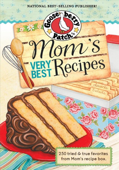 Mom's Very Best Recipes Cookbook [electronic resource] : 254 tried & true favorites from Mom's recipe box.
