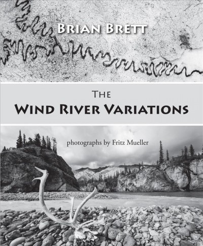 The wind river variations / by Brian Brett ; photography by Fritz Mueller.