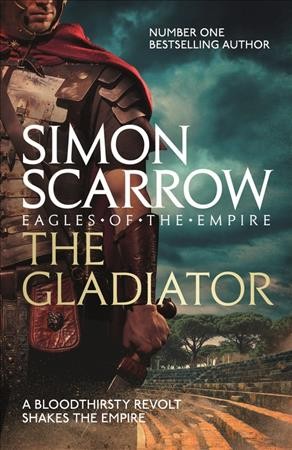 The gladiator / Eagles of the Empire Book 9 / Simon Scarrow.