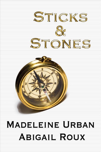 Sticks & stones [electronic resource] / Madeleine Urban, Abigail Roux.