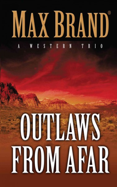 Outlaws from afar : a western trio / by Max Brand.