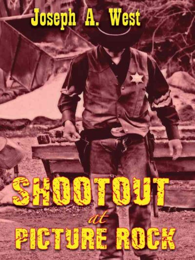 Shootout at Picture Rock  Book / Joseph A. West.