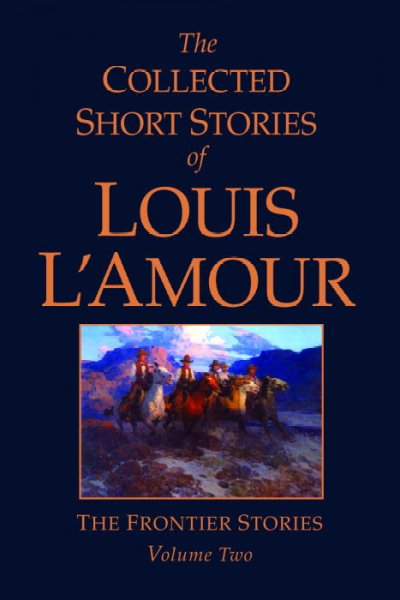The collected short stories of Louis L'Amour. Volume two / Louis L'Amour.