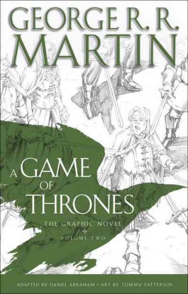 A game of thrones : the graphic novel, volume 2 / George R. R. Martin ; adapted by Daniel Abraham ; art by Tommy Patterson ; colors by Ivan Nunes ; lettering by Marshall Dillon.