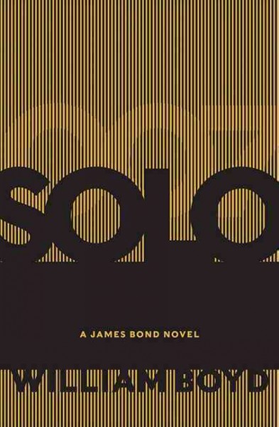 Solo : a James Bond novel / William Boyd.