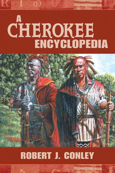 A Cherokee encyclopedia / Robert J. Conley.