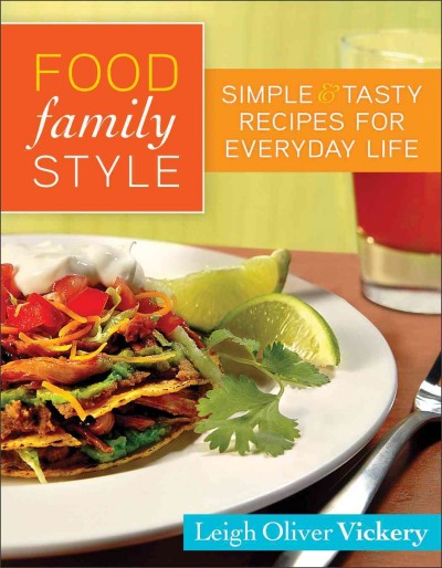 Food family style [electronic resource] : simple and tasty recipes for everyday life / Leigh Vickery.