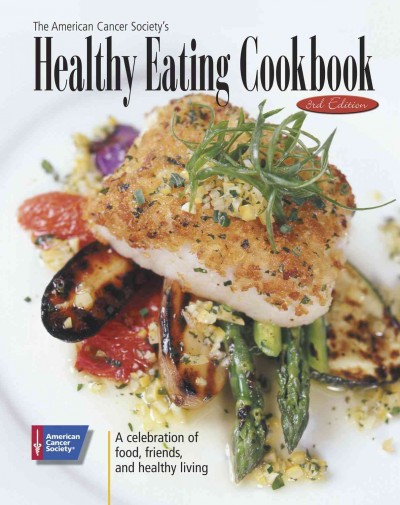 The American Cancer Society's healthy eating cookbook [electronic resource] : a celebration of food, friends, and healthy living / [editor, Amy Brittain].