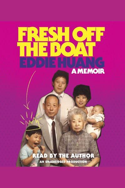 Fresh off the boat [electronic resource] : a memoir / Eddie Huang.