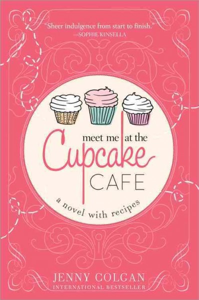 Meet me at the Cupcake Cafe : a novel with recipes / Jenny Colgan.