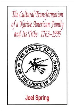 The cultural transformation of a Native American family and its tribe, 1763-1995 : a basket of apples / Joel Spring.