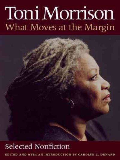 What moves at the margin : selected nonfiction / Toni Morrison ; edited and with an introduction by Carolyn C. Denard.