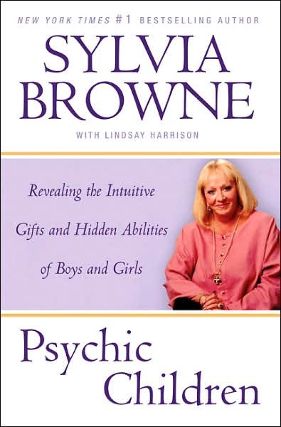 Psychic children : revealing the intuitive gifts and hidden abilities of boys and girls / Sylvia Browne with Lindsay Harrison.