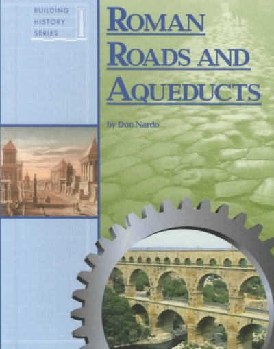 Roman roads and aqueducts / by Don Nardo.