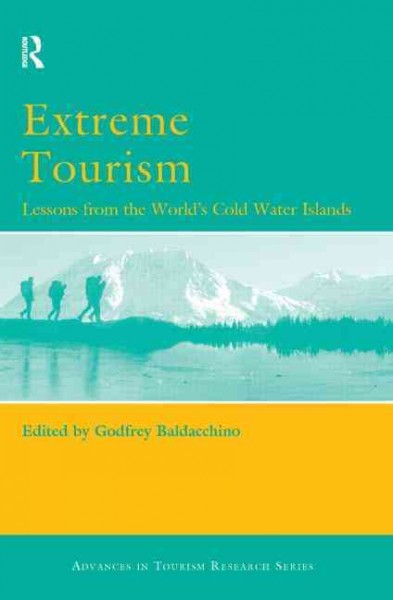 Extreme tourism : lessons from the world's cold water islands / [edited by] Godfrey Baldacchino.